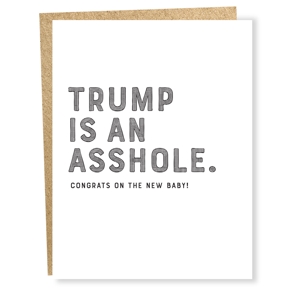 Card with text 'TRUMP IS AN ASSHOLE. CONGRATS ON THE NEW BABY!' on a white background.