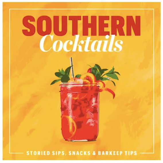 Southern Cocktails: Storied Sips, Snacks, and Barkeep Tips