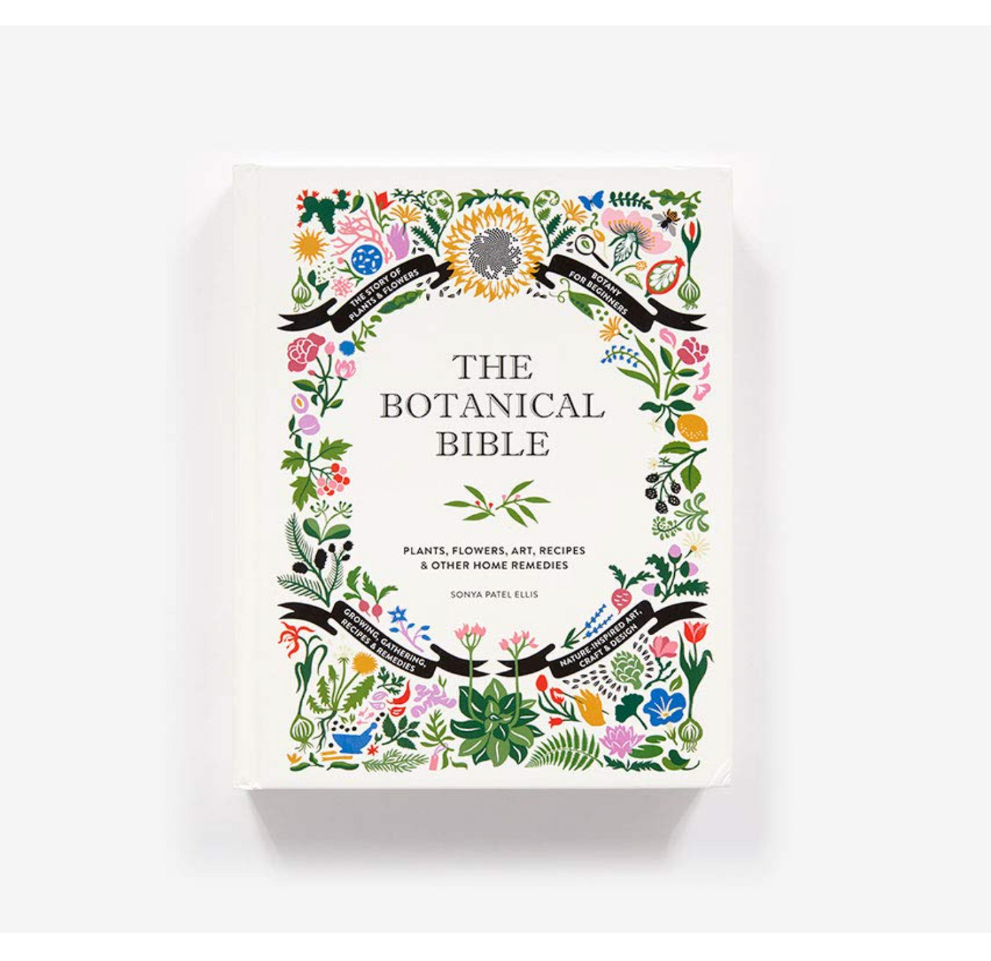 The Botanical Bible: Plants, Flowers, Art, Recipes & Other Home Uses