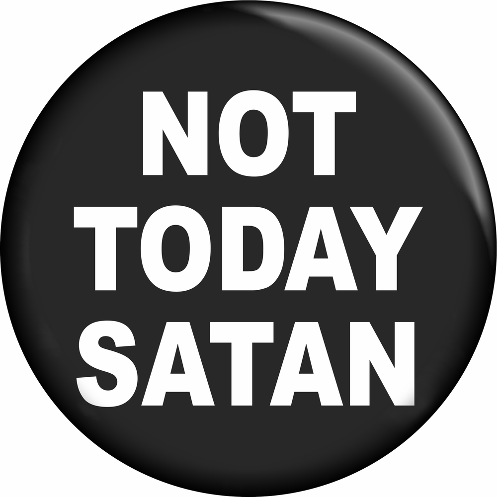 NOT TODAY SATAN Pin Button