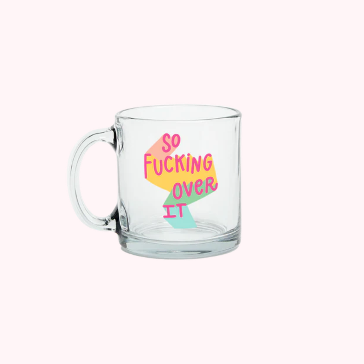 So Fucking Over It Mug, Glass