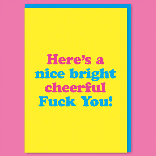 Nice Bright Cheerful F*** You