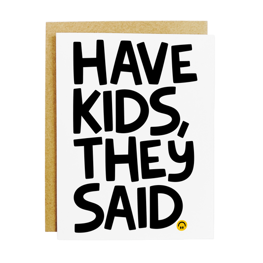 Have Kids They Said Card