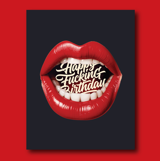Red lips with a mouthful of teeth on a black background, featuring the text 'Happy Fucking Birthday' on a red border.