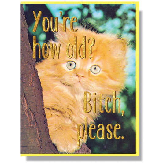 You're How old? Bitch, Please Birthday Card