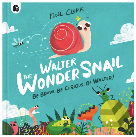 Walter The Wonder Snail: Be Brave, Be Curious, Be Walter!