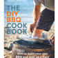 The DIY BBQ Cookbook: How to Build Your Own BBQ and Cook up a Feast