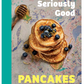 Seriously Good Pancakes: 70 Recipes for the Best Ever Pancakes