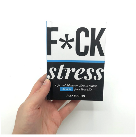 F*ck Stress: Tips and Advice on How to Banish Anxiety From Your Life