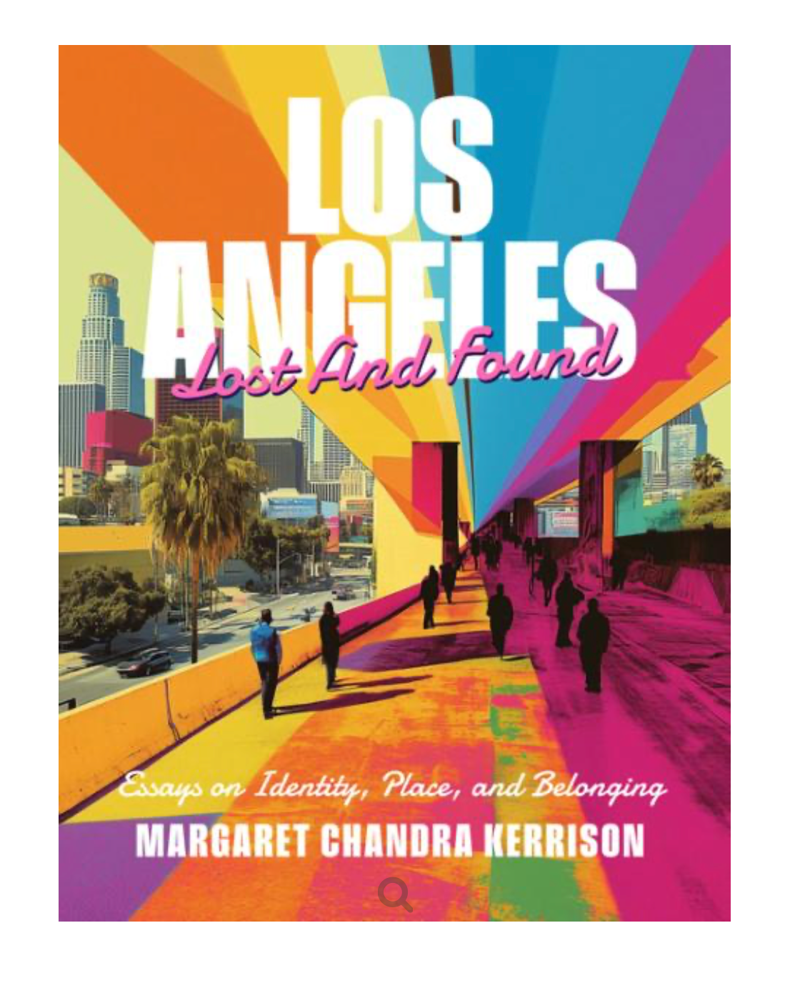 Book cover for 'Los Angeles Lost and Found: Essays on Identity, Place, and Belonging' by Margaret Chandra Kerrison, featuring a colorful abstract cityscape with palm trees, silhouettes of people, and bold geometric color blocks.
