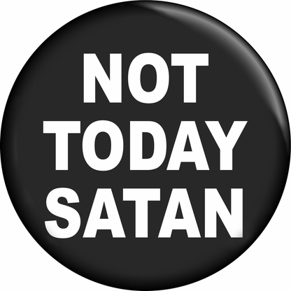 NOT TODAY SATAN Pin Button