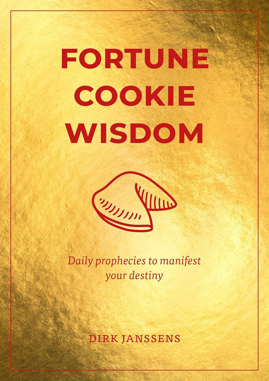 Fortune Cookie Wisdom: Daily Prophecies to Manifest Your Destiny