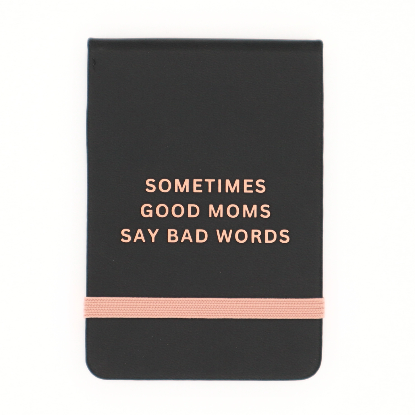Black notebook with 'Sometimes Good Moms Say Bad Words' text and a pink band on a white background