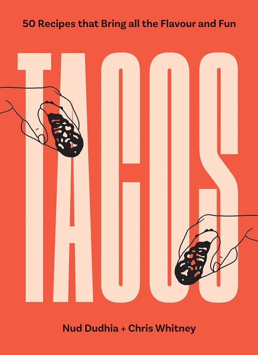 TACOS: Over 50 Recipes that Bring All the Flavour and Fun