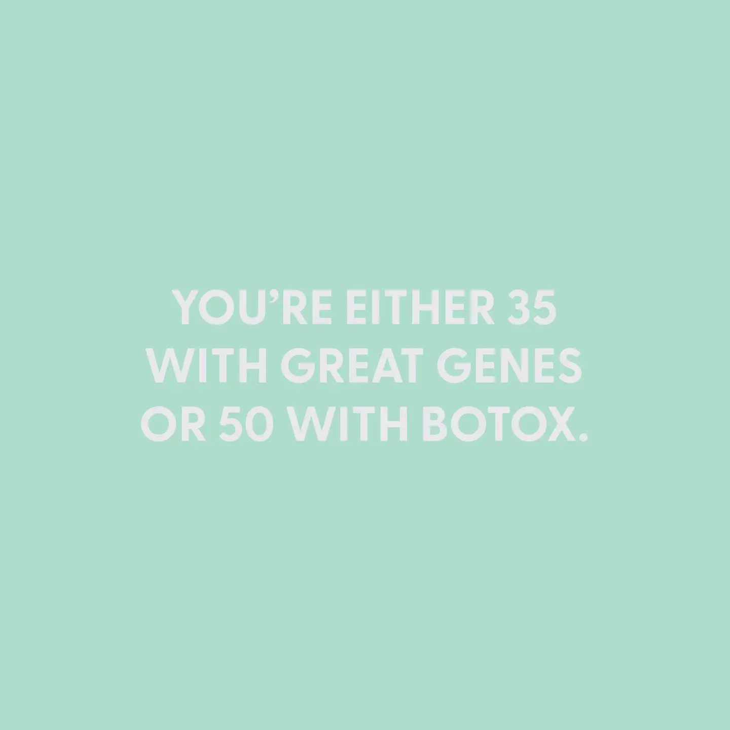 35 with Great Genes or 50 w/ Botox