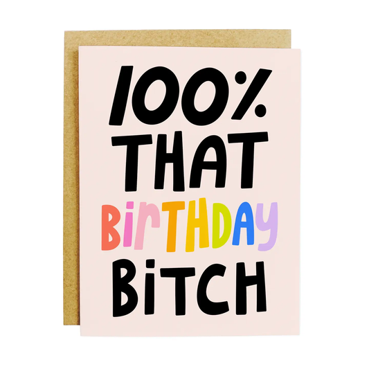 100% That Birthday Bitch Card