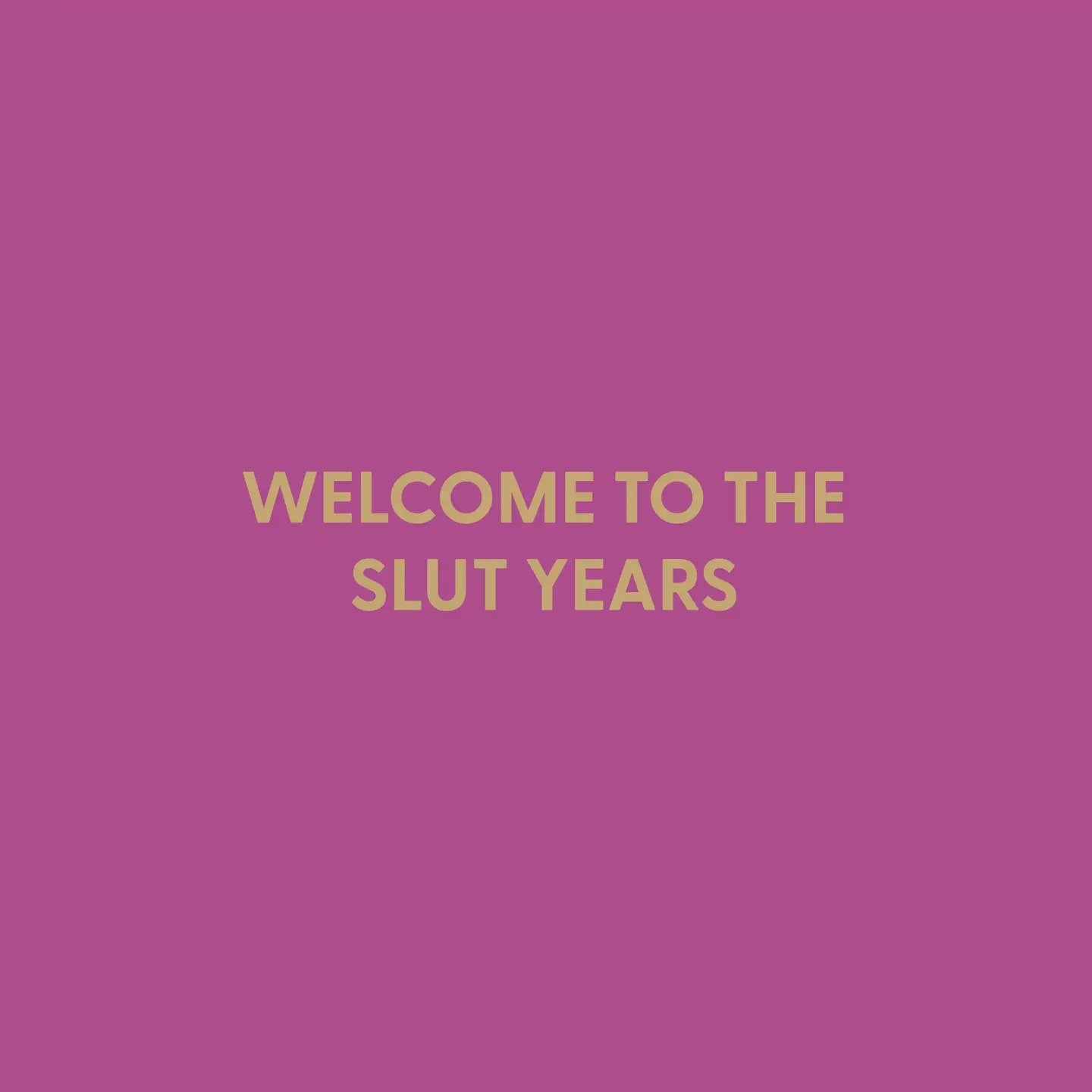 Welcome to the Slut Years