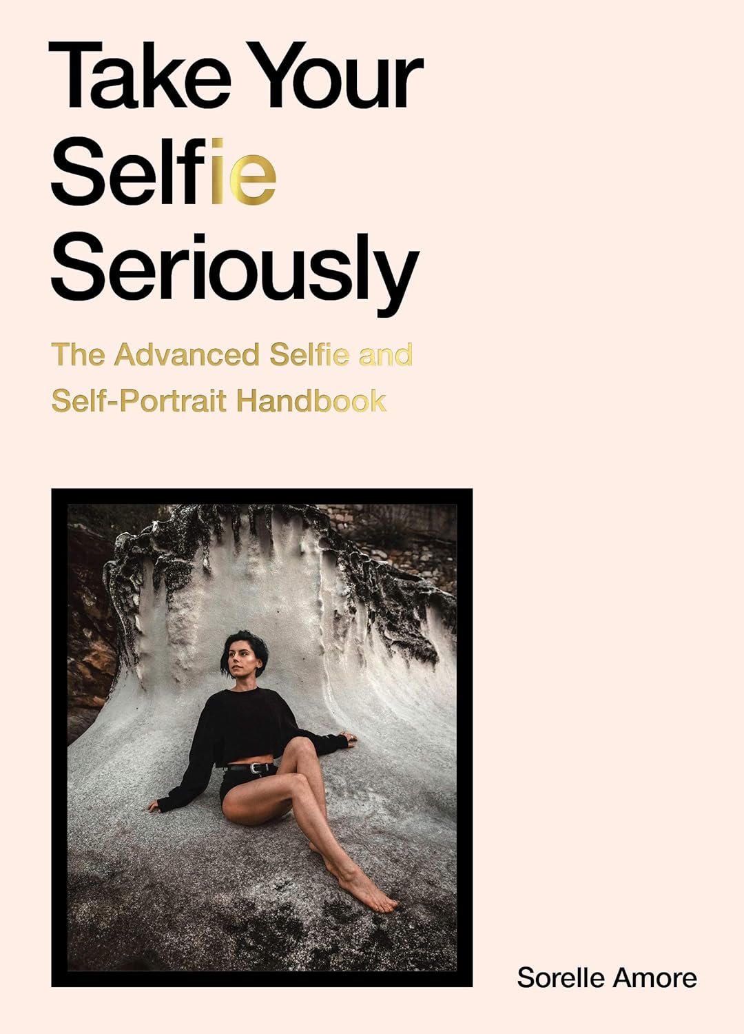 Take Your Selfie Seriously: The Advanced Selfie Handbook