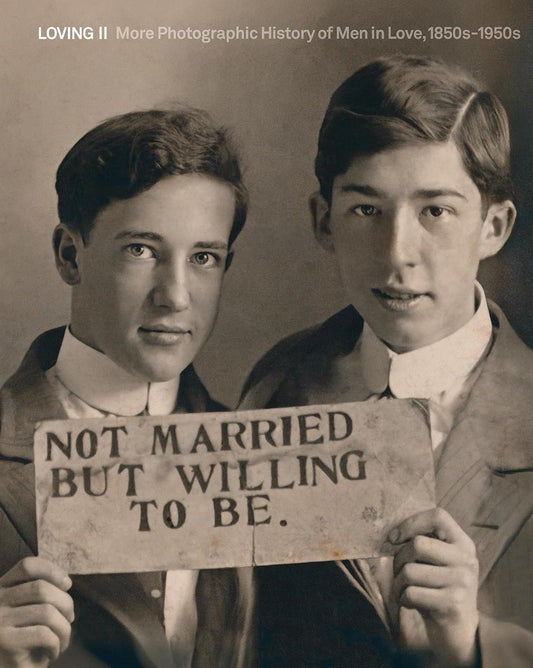 Loving 2 : MORE Photographic History of Men in Love 1850s-1950s