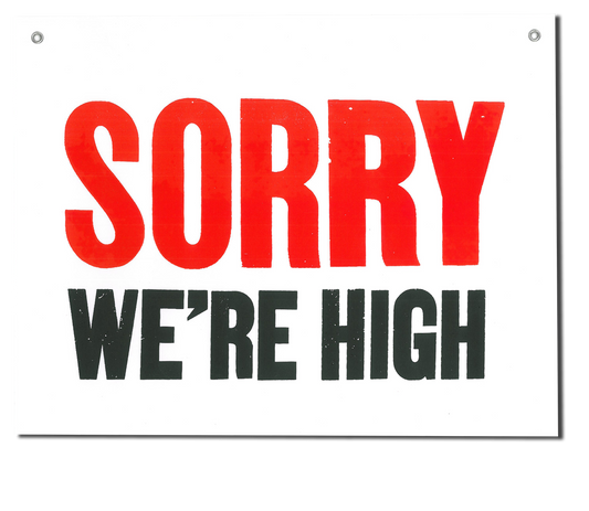 Sorry! We're High! Shop Sign