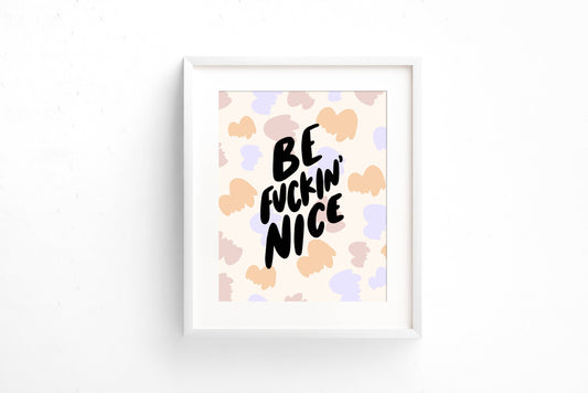 Be Fuckin' Nice Art Print