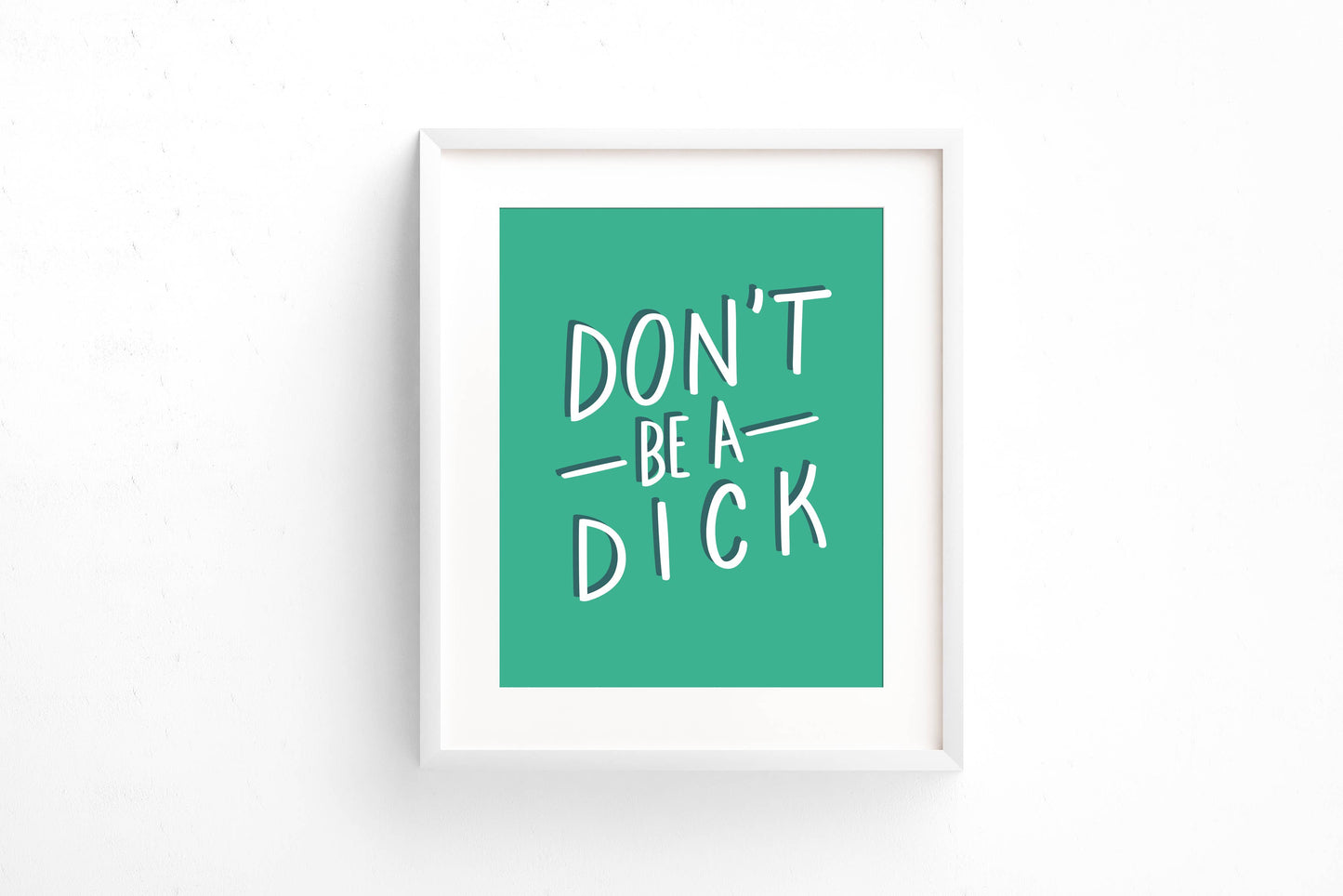 Don't Be A Dick Art Print