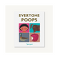 Everyone Poops